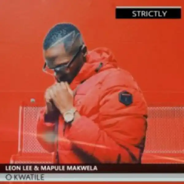 Leon Lee - O Kwatile Ft. MapuleMakwela